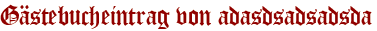 Gästebucheintrag von adasdsadsadsda