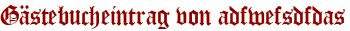 Gästebucheintrag von adfwefsdfdas
