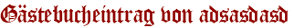 Gästebucheintrag von adsasdasd