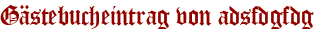 Gästebucheintrag von adsfdgfdg