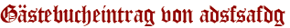 Gästebucheintrag von adsfsafdg