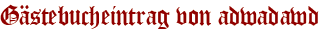 Gästebucheintrag von adwadawd