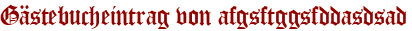 Gästebucheintrag von afgsftggsfddasdsad