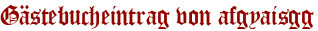 Gästebucheintrag von afgyaisgg
