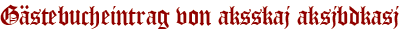 Gästebucheintrag von aksskaj aksjbdkasj