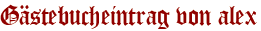 Gästebucheintrag von alex