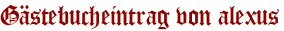 Gästebucheintrag von alexus