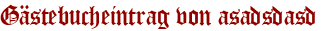 Gästebucheintrag von asadsdasd