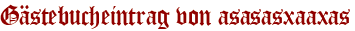 Gästebucheintrag von asasasxaaxas