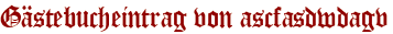 Gästebucheintrag von ascfasdwdagv