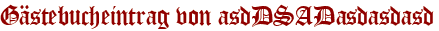 Gästebucheintrag von asdDSADasdasdasd