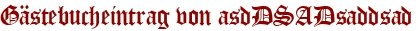 Gästebucheintrag von asdDSADsaddsad