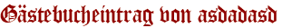 Gästebucheintrag von asdadasd