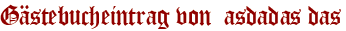 Gästebucheintrag von  asdadas das