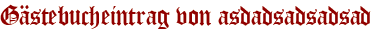 Gästebucheintrag von asdadsadsadsad