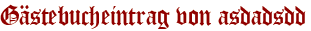 Gästebucheintrag von asdadsdd