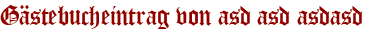Gästebucheintrag von asd asd asdasd
