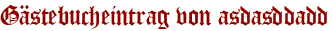 Gästebucheintrag von asdasddadd