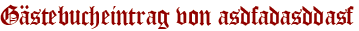 Gästebucheintrag von asdfadasddasf