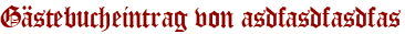 Gästebucheintrag von asdfasdfasdfas