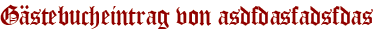 Gästebucheintrag von asdfdasfadsfdas
