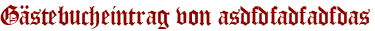 Gästebucheintrag von asdfdfadfadfdas