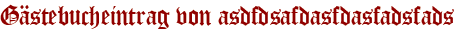 Gästebucheintrag von asdfdsafdasfdasfadsfads