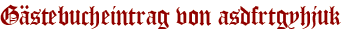 Gästebucheintrag von asdfrtgyhjuk