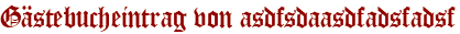 Gästebucheintrag von asdfsdaasdfadsfadsf