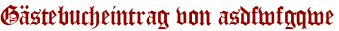 Gästebucheintrag von asdfwfgqwe