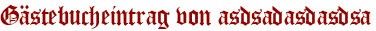 Gästebucheintrag von asdsadasdasdsa