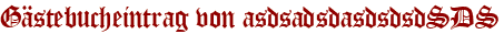Gästebucheintrag von asdsadsdasdsdsdSDS