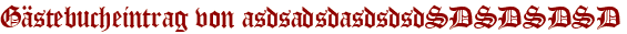 Gästebucheintrag von asdsadsdasdsdsdSDSDSDSD