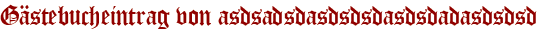 Gästebucheintrag von asdsadsdasdsdsdasdsdadasdsdsd