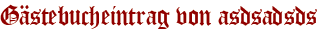 Gästebucheintrag von asdsadsds