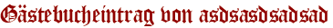 Gästebucheintrag von asdsasdsadsad