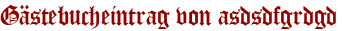 Gästebucheintrag von asdsdfgrdgd