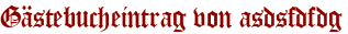Gästebucheintrag von asdsfdfdg