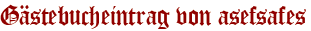 Gästebucheintrag von asefsafes
