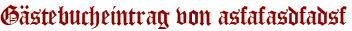 Gästebucheintrag von asfafasdfadsf