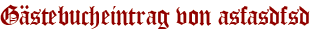 Gästebucheintrag von asfasdfsd