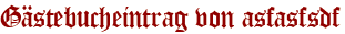 Gästebucheintrag von asfasfsdf