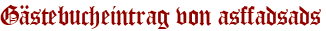 Gästebucheintrag von asffadsads