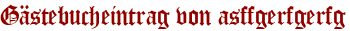 Gästebucheintrag von asffgerfgerfg