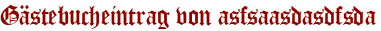 Gästebucheintrag von asfsaasdasdfsda