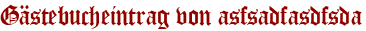Gästebucheintrag von asfsadfasdfsda