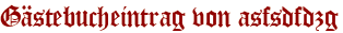Gästebucheintrag von asfsdfdzg