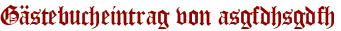 Gästebucheintrag von asgfdhsgdfh