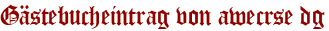 Gästebucheintrag von awecrse dg