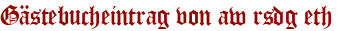 Gästebucheintrag von aw rsdg eth